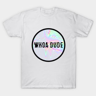 whoa dude T-Shirt